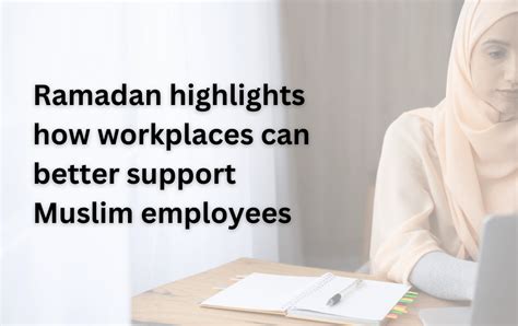 Ramadan highlights how workplaces can better support Muslim employees